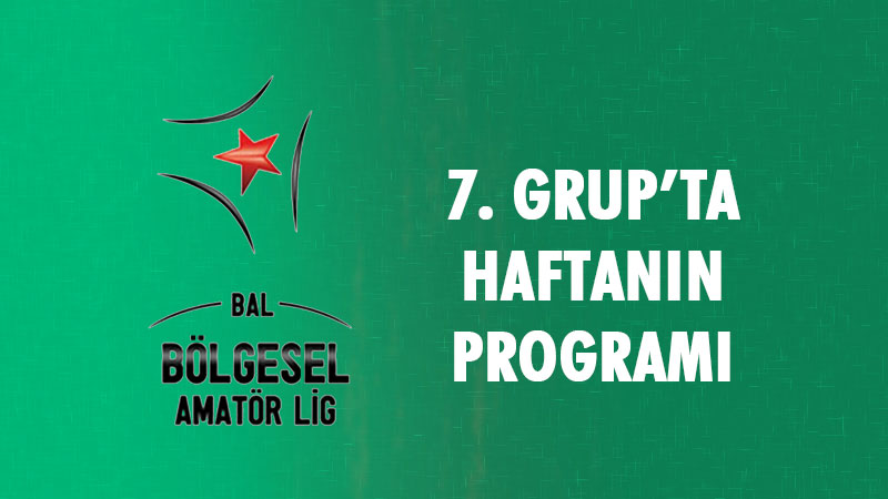 Bölgesel Amatör Lig 7. grupta 2. haftanın programı belli oldu.