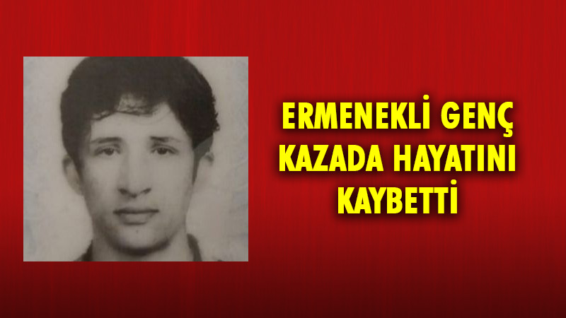 Ermenekli genç Ankara ilçesi Gölbaşı yakınlarında geçirdiği trafik kazasında hayatını
